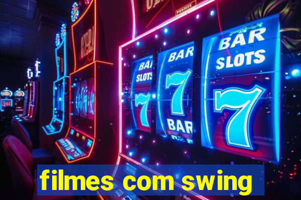 filmes com swing